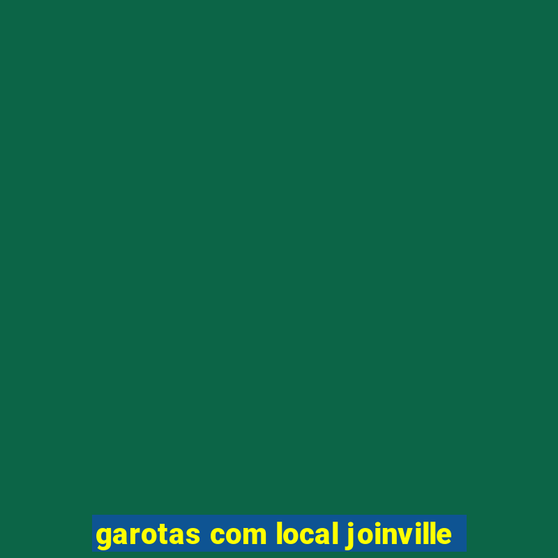 garotas com local joinville